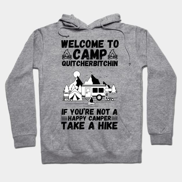 Welcome to Camp Quitcherbitchin If You’re Not A Happy Camper Take A Hike, Funny Camping Gift Hoodie by JustBeSatisfied